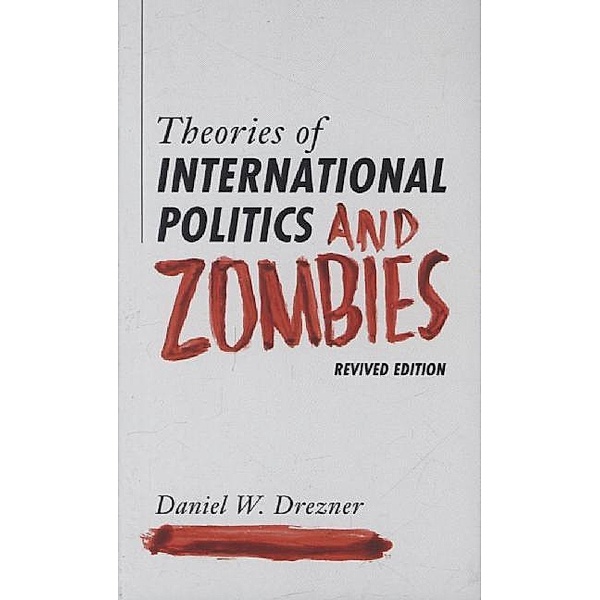 Theories of International Politics and Zombies, Daniel W. Drezner