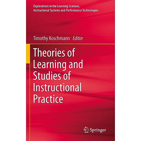 Theories of Learning and Studies of Instructional Practice / Explorations in the Learning Sciences, Instructional Systems and Performance Technologies Bd.1