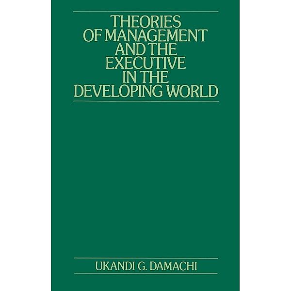 Theories of Management and the Executive in the Developing World, Ukandi Godwin Damachi