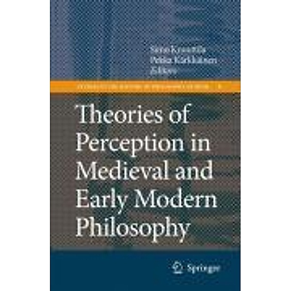 Theories of Perception in Medieval and Early Modern Philosophy / Studies in the History of Philosophy of Mind Bd.6