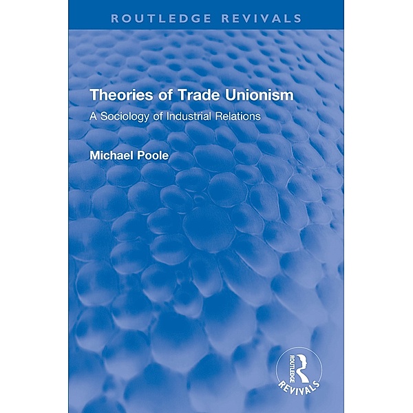 Theories of Trade Unionism, Michael Poole
