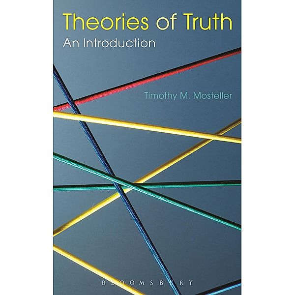 Theories of Truth: An Introduction, Timothy M. Mosteller