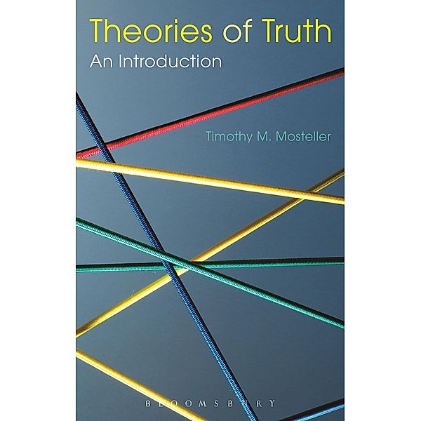 Theories of Truth: An Introduction, Timothy M. Mosteller