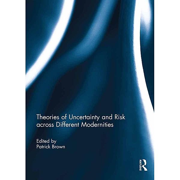 Theories of Uncertainty and Risk across Different Modernities