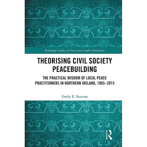 Theorising Civil Society Peacebuilding, Emily E. Stanton