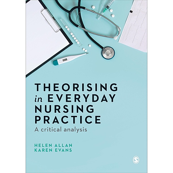 Theorising in Everyday Nursing Practice, Helen Allan, Karen Evans