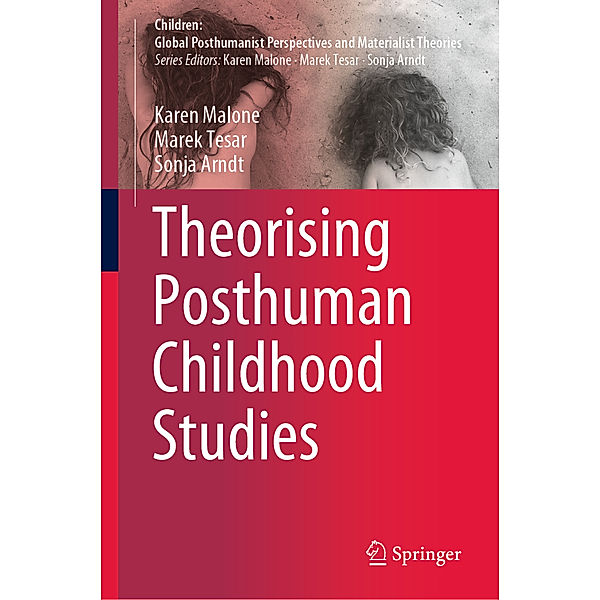 Theorising Posthuman Childhood Studies, Karen Malone, Marek Tesar, Sonja Arndt