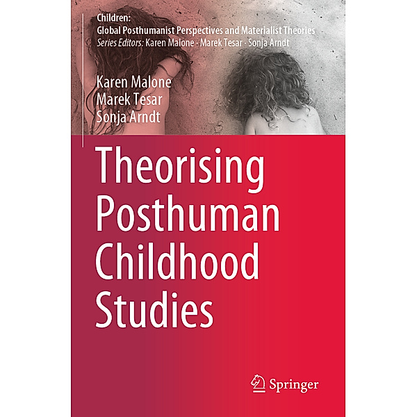 Theorising Posthuman Childhood Studies, Karen Malone, Marek Tesar, Sonja Arndt