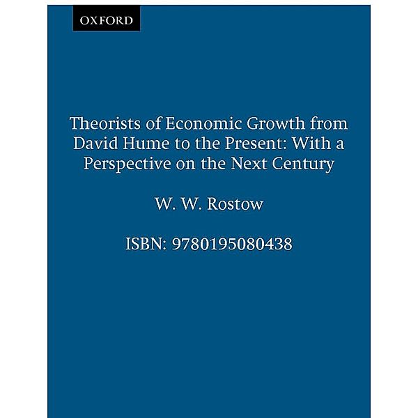 Theorists of Economic Growth from David Hume to the Present, W. W. Rostow