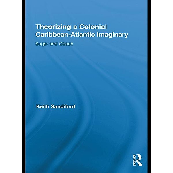Theorizing a Colonial Caribbean-Atlantic Imaginary, Keith Sandiford