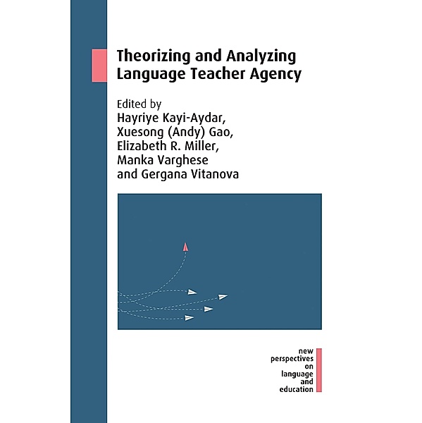 Theorizing and Analyzing Language Teacher Agency / New Perspectives on Language and Education Bd.70