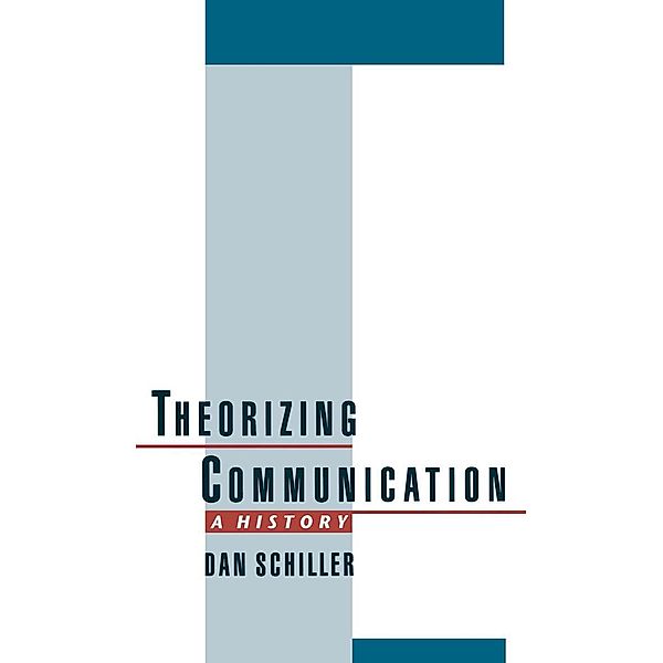 Theorizing Communication, Dan Schiller