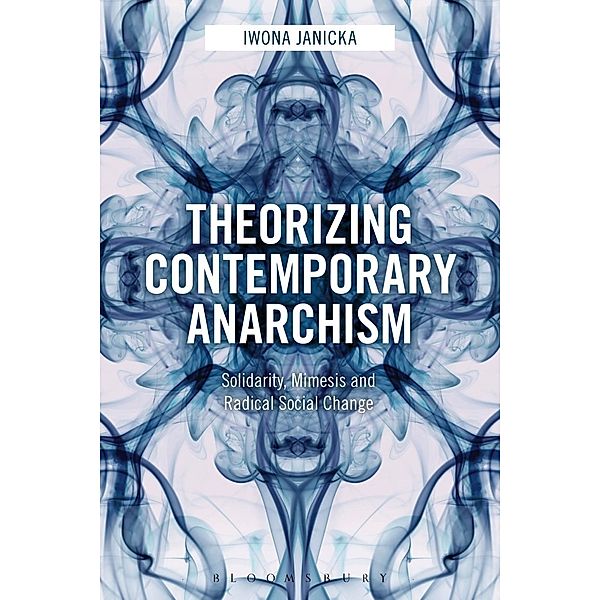 Theorizing Contemporary Anarchism, Iwona Janicka