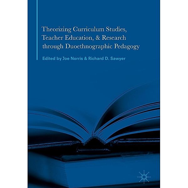 Theorizing Curriculum Studies, Teacher Education, and Research through Duoethnographic Pedagogy