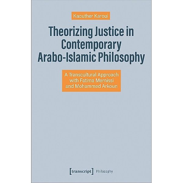 Theorizing Justice in Contemporary Arabo-Islamic Philosophy, Kaouther Karoui