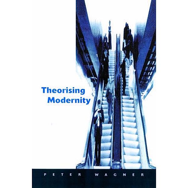 Theorizing Modernity, Peter Wagner