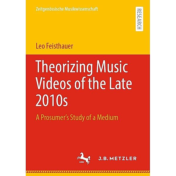 Theorizing Music Videos of the Late 2010s / Zeitgenössische Musikwissenschaft, Leo Feisthauer