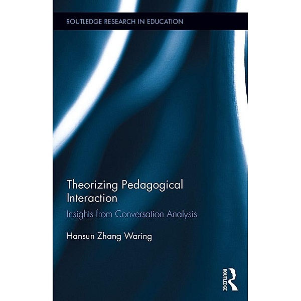 Theorizing Pedagogical Interaction / Routledge Research in Education, Hansun Zhang Waring