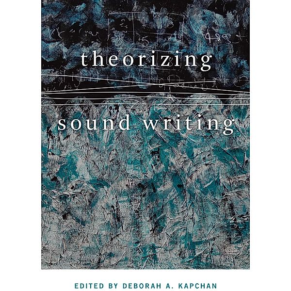 Theorizing Sound Writing / Music / Culture, Deborah Kapchan