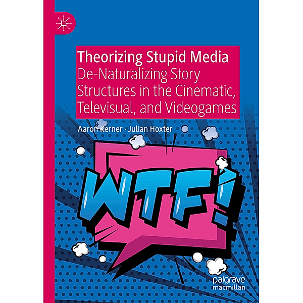 Theorizing Stupid Media, Aaron Kerner, Julian Hoxter