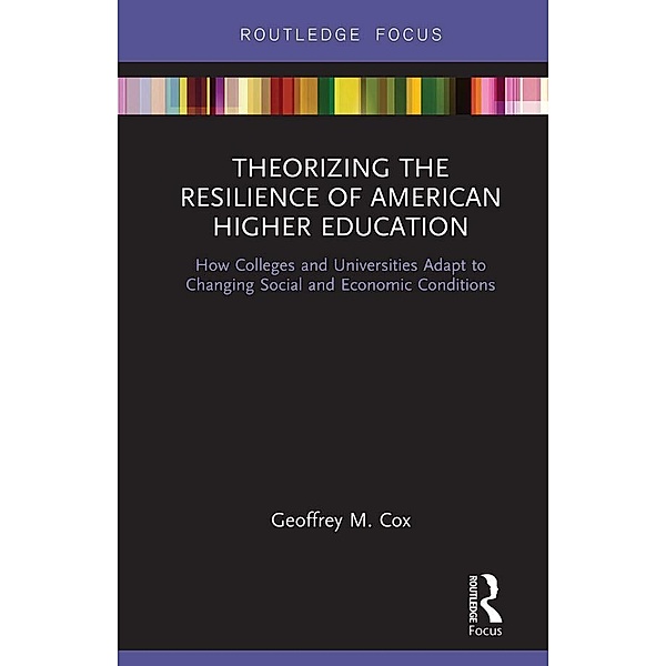 Theorizing the Resilience of American Higher Education, Geoffrey M. Cox