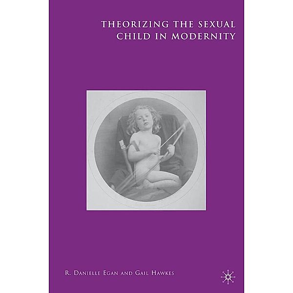 Theorizing the Sexual Child in Modernity, R. Egan, Kenneth A. Loparo