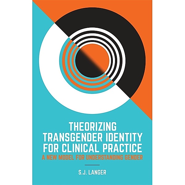 Theorizing Transgender Identity for Clinical Practice, S. J. Langer
