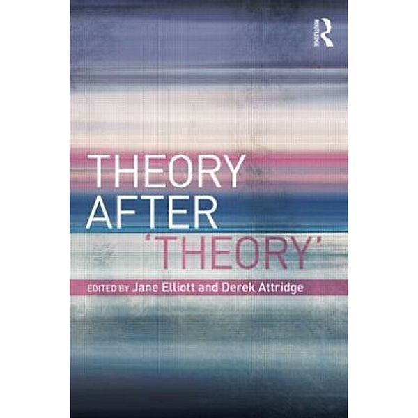 Theory After 'Theory', Jane Elliott, Derek Attridge