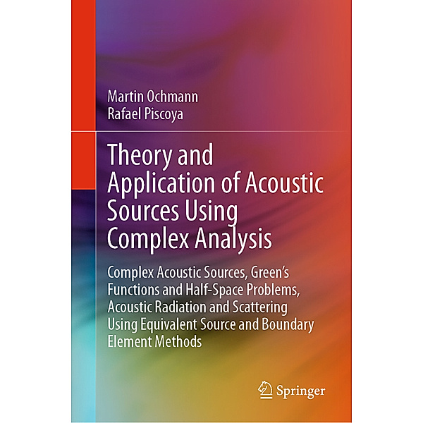 Theory and Application of Acoustic Sources Using Complex Analysis, Martin Ochmann, Rafael Piscoya