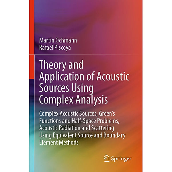 Theory and Application of Acoustic Sources Using Complex Analysis, Martin Ochmann, Rafael Piscoya