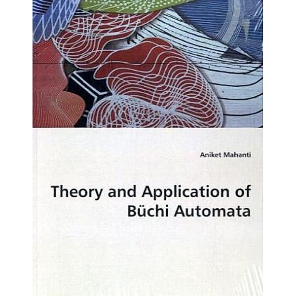 Theory and Application of Büchi Automata, Aniket Mahanti