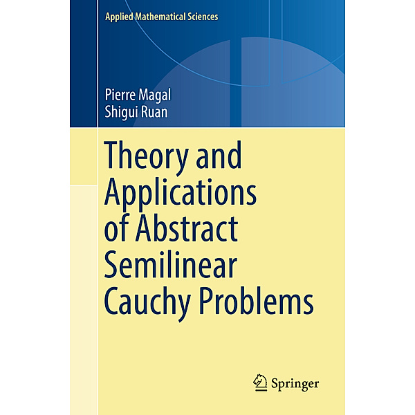 Theory and Applications of Abstract Semilinear Cauchy Problems, Pierre Magal, Shigui Ruan