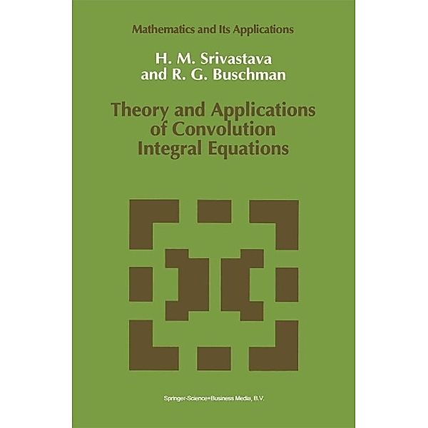 Theory and Applications of Convolution Integral Equations / Mathematics and Its Applications Bd.79, Hari M. Srivastava, R. G. Buschman