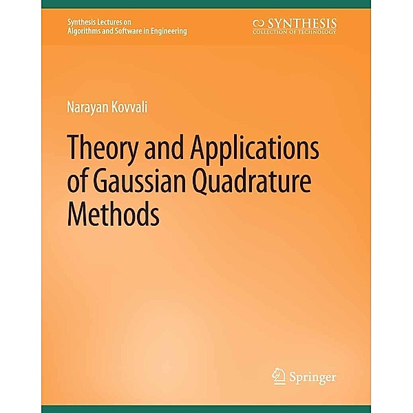 Theory and Applications of Gaussian Quadrature Methods / Synthesis Lectures on Algorithms and Software in Engineering, Narayan Kovvali