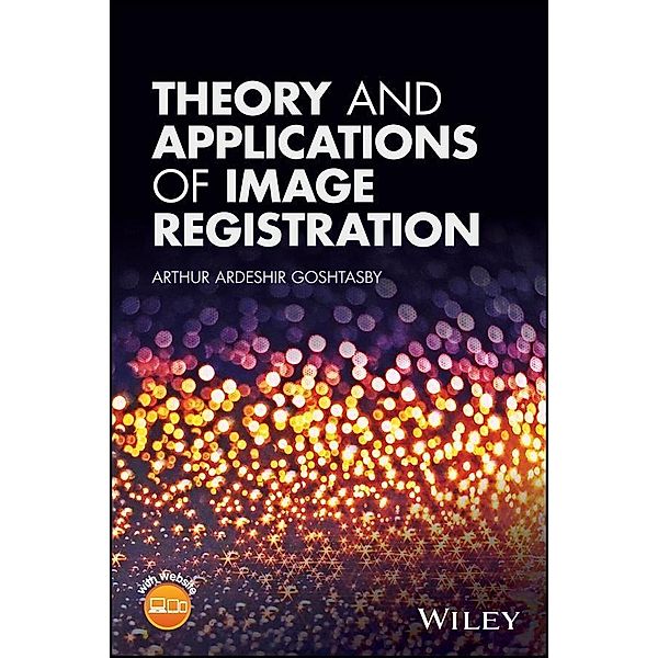 Theory and Applications of Image Registration, Arthur Ardeshir Goshtasby