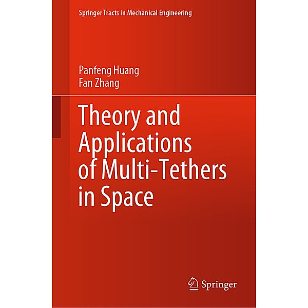 Theory and Applications of Multi-Tethers in Space, Panfeng Huang, Fan Zhang