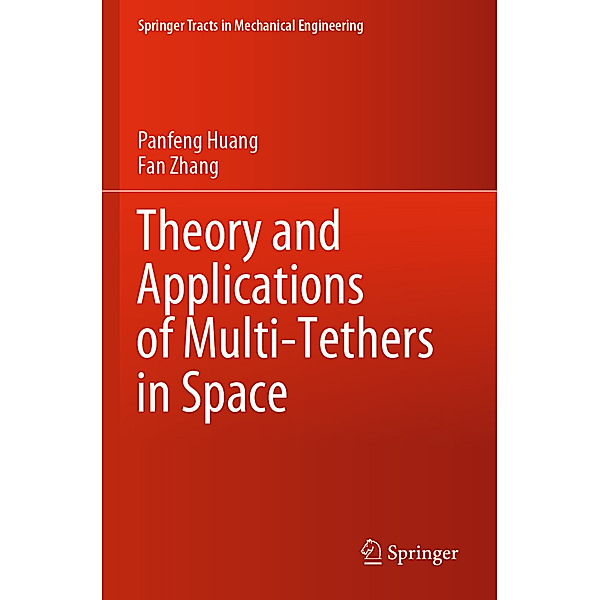 Theory and Applications of Multi-Tethers in Space, Panfeng Huang, Fan Zhang