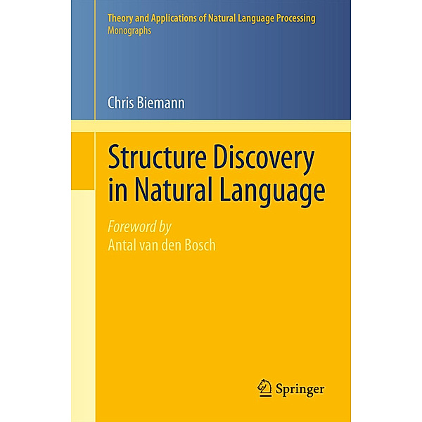 Theory and Applications of Natural Language Processing / Structure Discovery in Natural Language, Chris Biemann