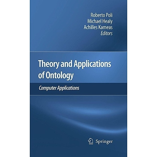 Theory and Applications of Ontology: Computer Applications, Michael Healy, Achilles Kameas, Roberto Poli