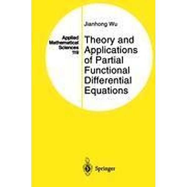 Theory and Applications of Partial Functional Differential Equations, Jianhong Wu