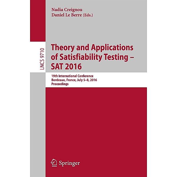 Theory and Applications of Satisfiability Testing - SAT 2016 / Lecture Notes in Computer Science Bd.9710