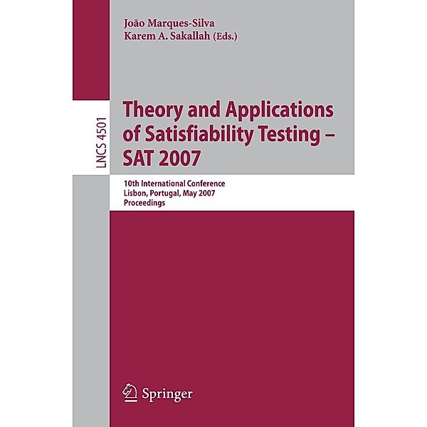 Theory and Applications of Satisfiability Testing - SAT 2007 / Lecture Notes in Computer Science Bd.4501