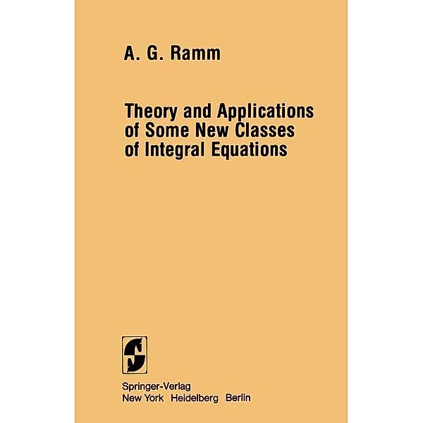 Theory and Applications of Some New Classes of Integral Equations, Alexander G. Ramm