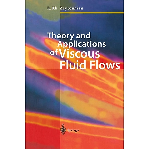 Theory and Applications of Viscous Fluid Flows, Radyadour Kh. Zeytounian
