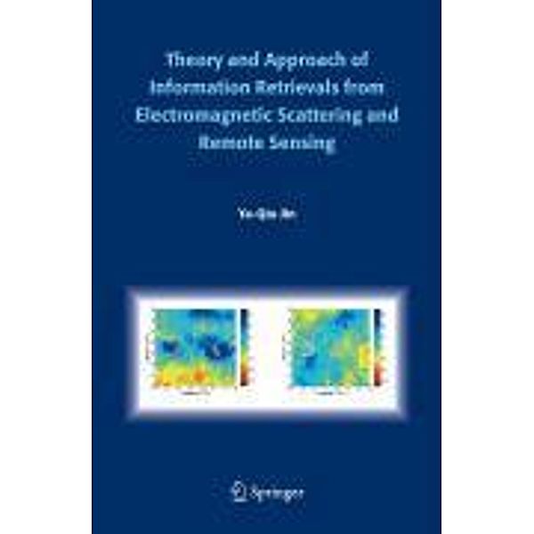 Theory and Approach of Information Retrievals from Electromagnetic Scattering and Remote Sensing, Ya-Qiu Jin