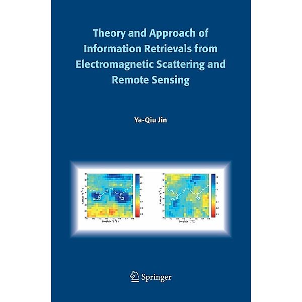 Theory and Approach of Information Retrievals from Electromagnetic Scattering and Remote Sensing, Ya-Qiu Jin