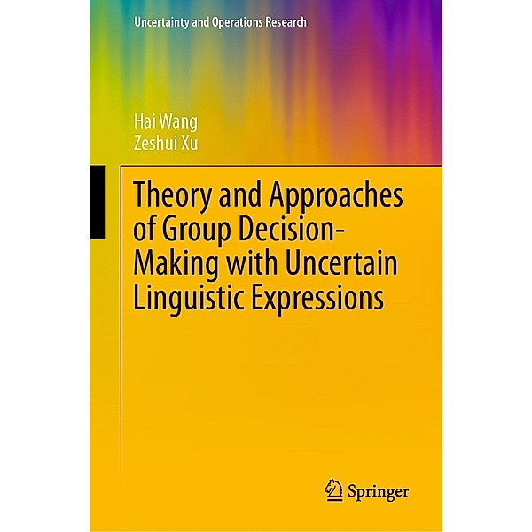Theory and Approaches of Group Decision Making with Uncertain Linguistic Expressions / Uncertainty and Operations Research, Hai Wang, Zeshui Xu