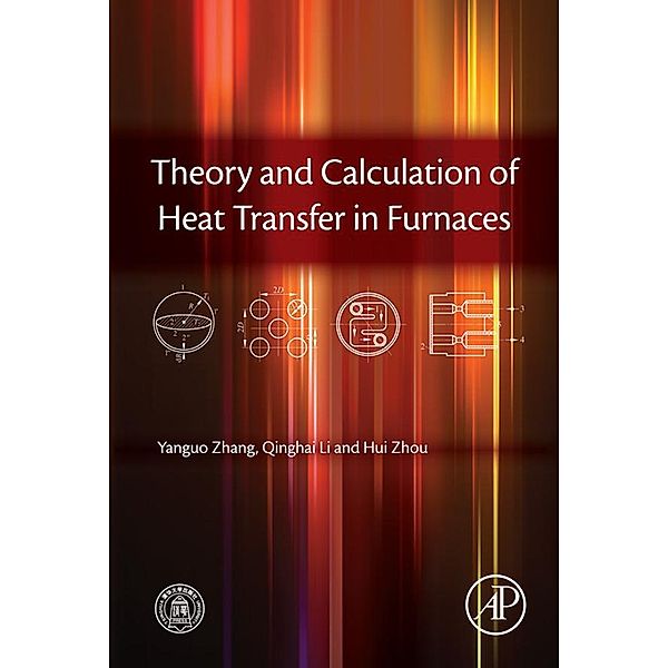 Theory and Calculation of Heat Transfer in Furnaces, Yanguo Zhang, Qinghai Li, Hui Zhou