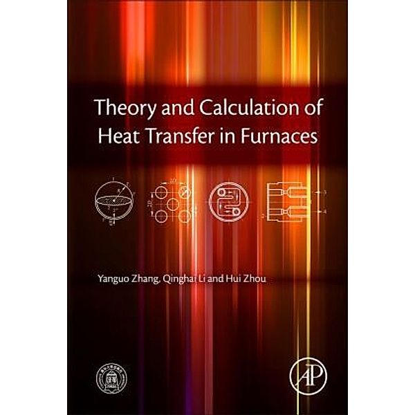 Theory and Calculation of Heat Transfer in Furnaces, Yanguo Zhang, Qinghai Li, Hui Zhou