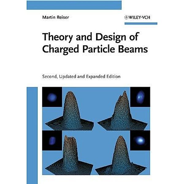 Theory and Design of Charged Particle Beams, Martin Reiser